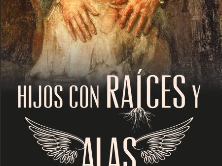 Hijos con raíces y alas- Dr. Jesús Amaya Supply